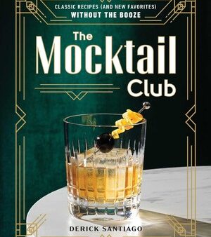 The Mocktail Club: Classic Recipes and New Favorites Without the Booze (Derick Santiago) Online Sale