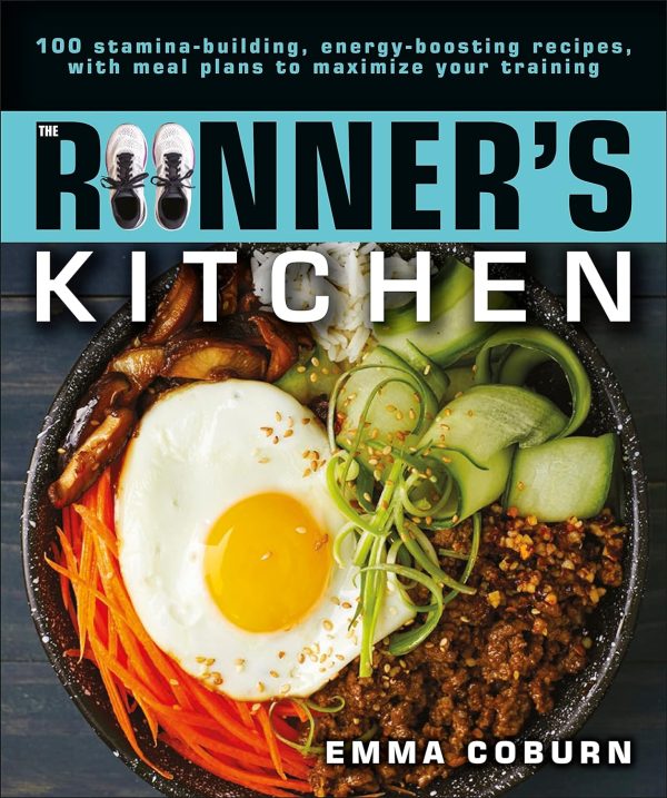 The Runner s Kitchen: 100 Stamina-Building, Energy-Boosting Recipes, with Meal Plans to Maximize Your Paperback (Emma Coburn) Hot on Sale