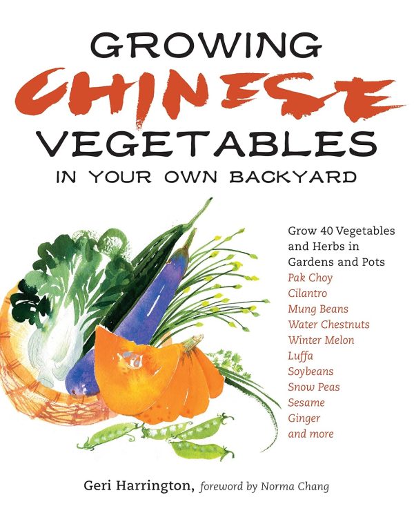 Growing Chinese Vegetables in Your Own Backyard: A Complete Planting Guide for 40 Vegetables and Herbs, from Bok Choy and Chinese Parsley to Mung Beans and Water Chestnuts (Geri Harrington) Fashion